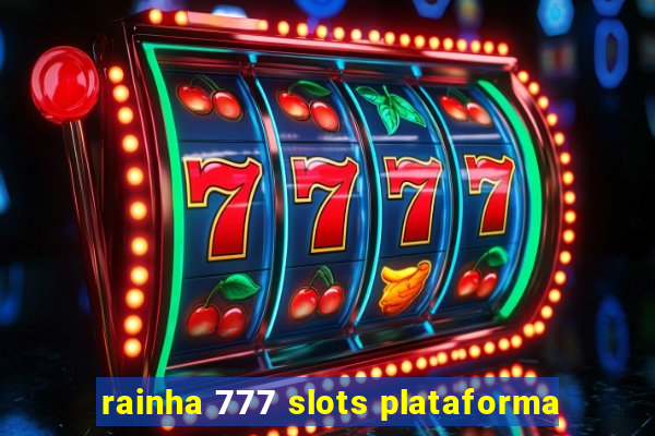 rainha 777 slots plataforma